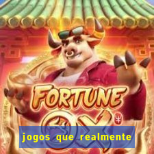 jogos que realmente d?o dinheiro