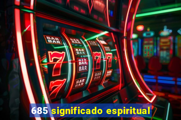 685 significado espiritual