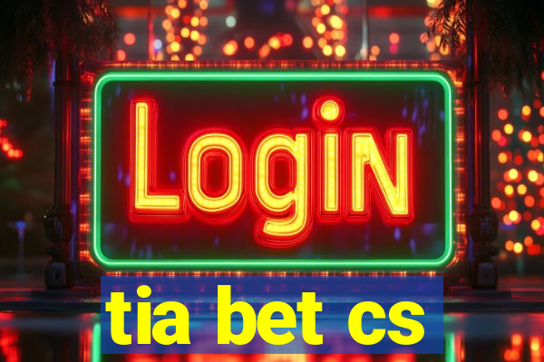 tia bet cs