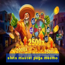 slots master paga mesmo