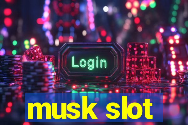 musk slot