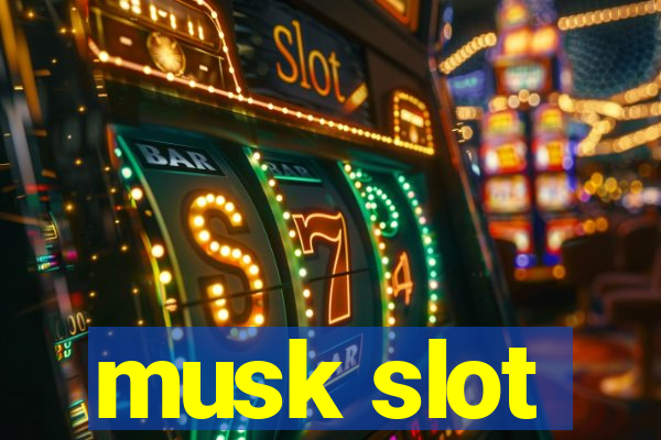 musk slot