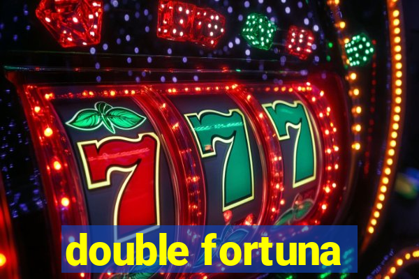 double fortuna