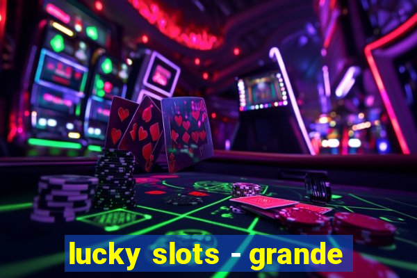 lucky slots - grande