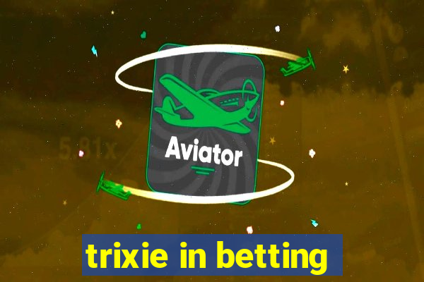 trixie in betting