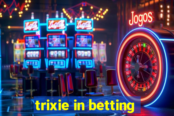 trixie in betting