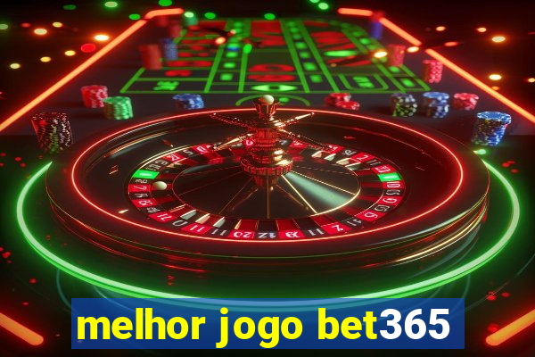 melhor jogo bet365