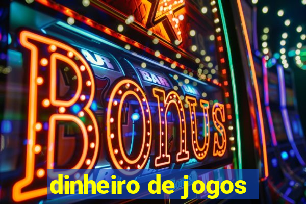 dinheiro de jogos