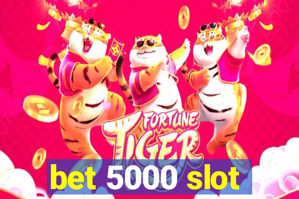 bet 5000 slot