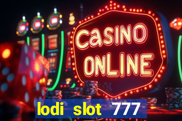 lodi slot 777 casino online