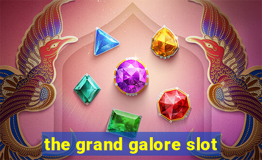 the grand galore slot