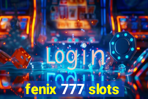 fenix 777 slots