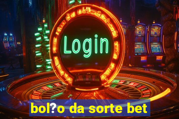 bol?o da sorte bet