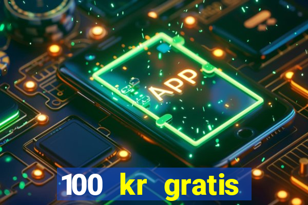 100 kr gratis casino uten innskudd