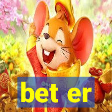 bet er