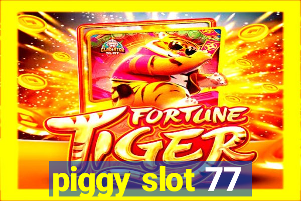 piggy slot 77