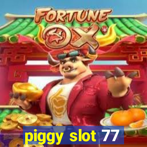 piggy slot 77