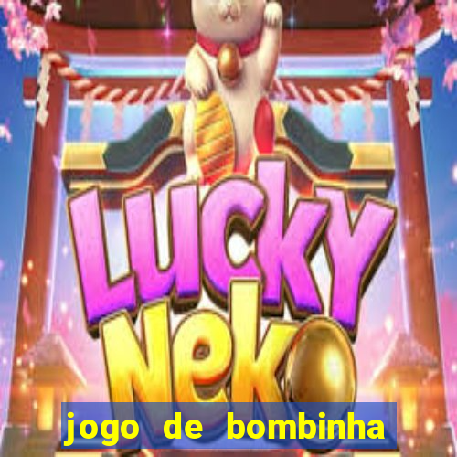 jogo de bombinha que ganha dinheiro