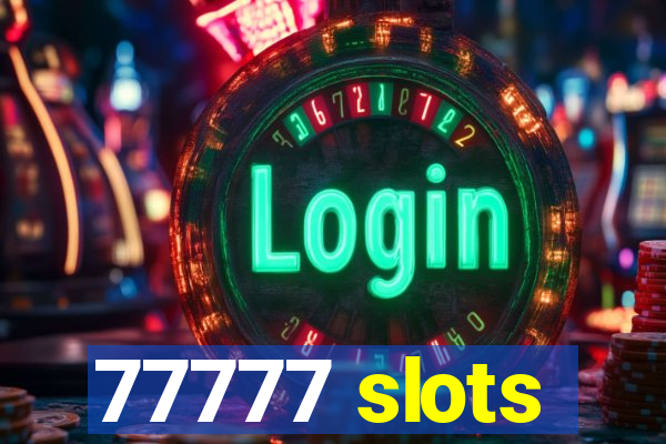 77777 slots