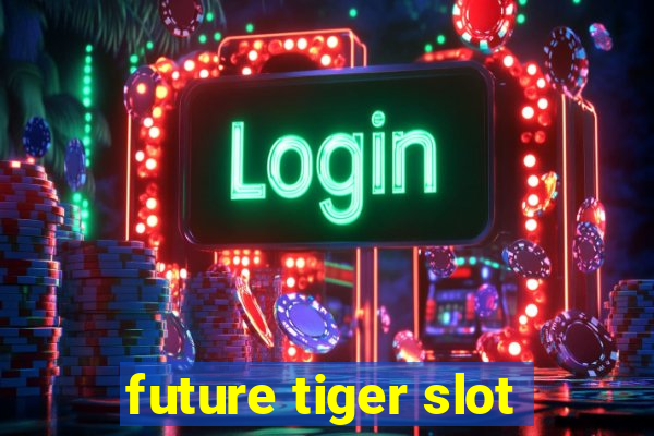 future tiger slot