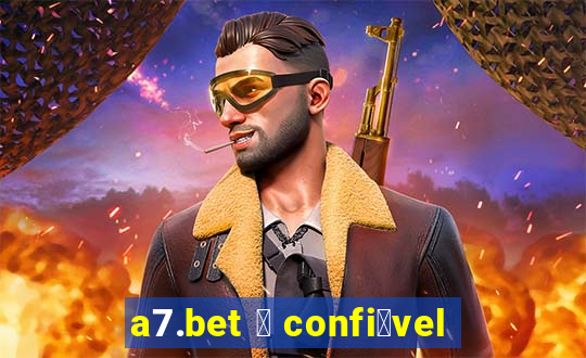 a7.bet 茅 confi谩vel