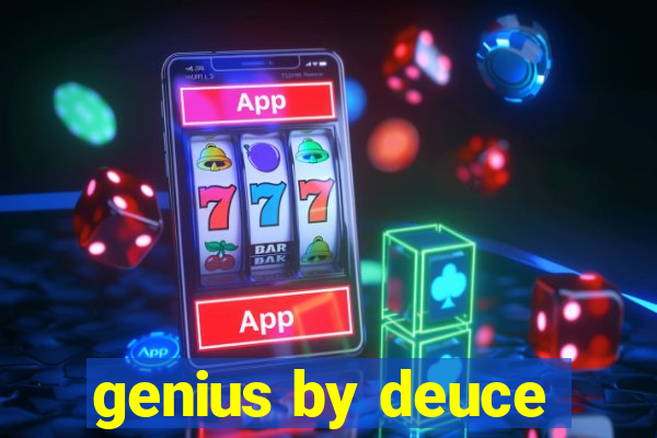 genius by deuce