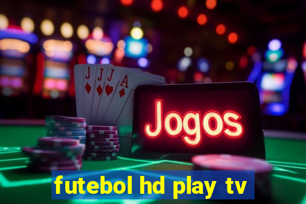 futebol hd play tv