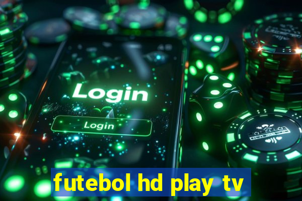 futebol hd play tv