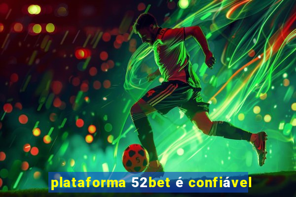 plataforma 52bet é confiável