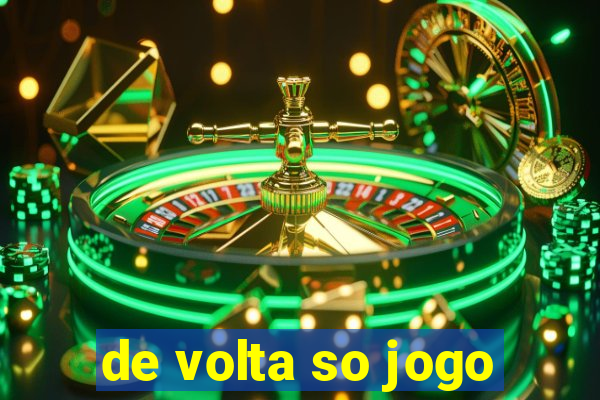 de volta so jogo