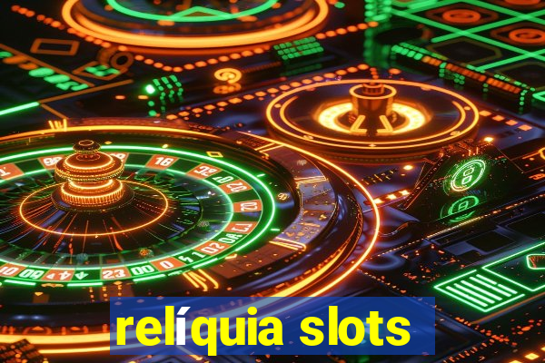 relíquia slots