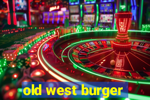 old west burger