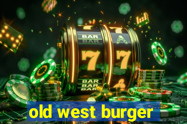 old west burger