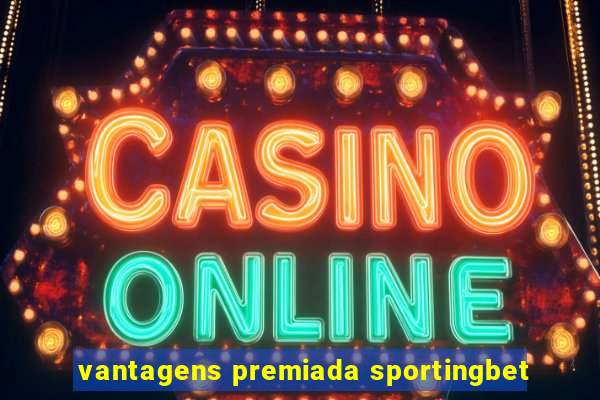 vantagens premiada sportingbet