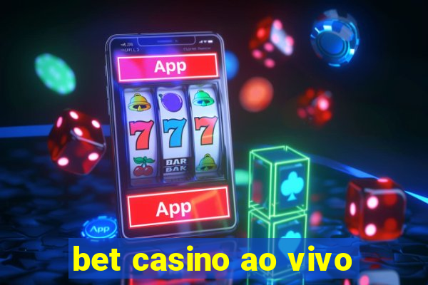 bet casino ao vivo