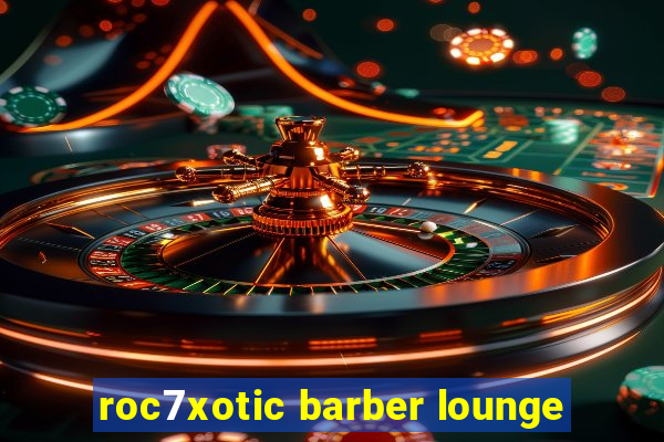 roc7xotic barber lounge