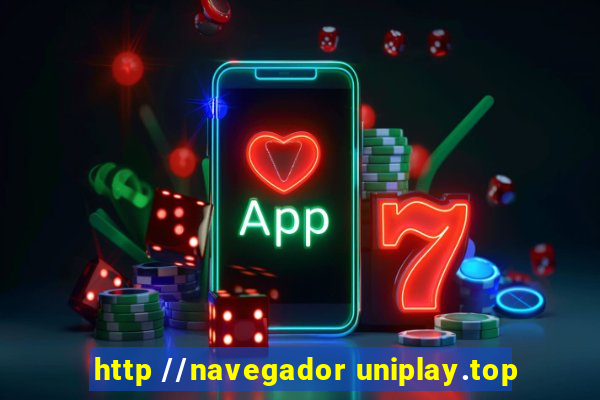 http //navegador uniplay.top