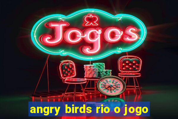 angry birds rio o jogo