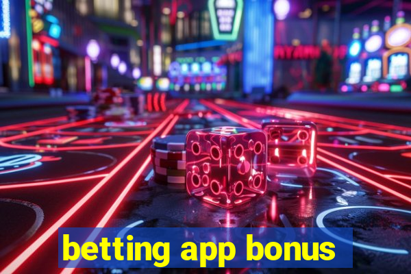 betting app bonus