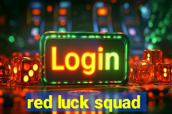 red luck squad