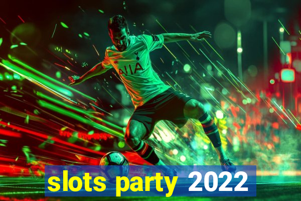 slots party 2022