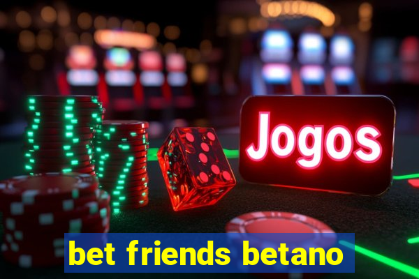 bet friends betano