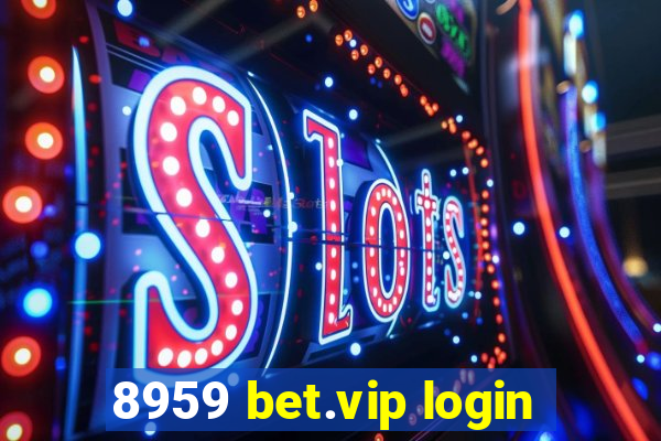 8959 bet.vip login