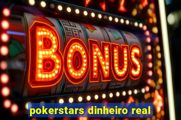 pokerstars dinheiro real