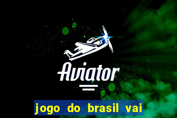 jogo do brasil vai passar aonde