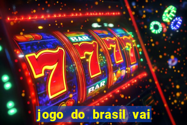 jogo do brasil vai passar aonde