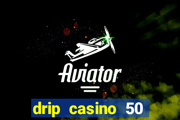 drip casino 50 free spins