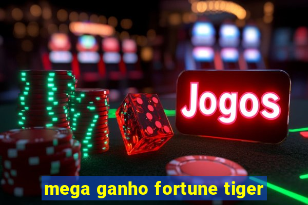 mega ganho fortune tiger