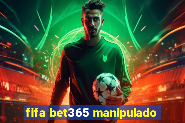 fifa bet365 manipulado