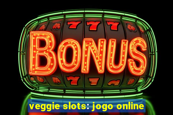 veggie slots: jogo online